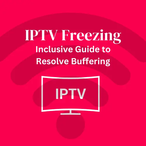 Why IPTV Keeps Freezing and How to Resolve It